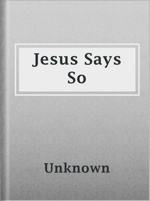 Title details for Jesus Says So by Unknown - Available